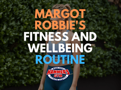 Margot Robbie's Fitness and Wellbeing Routine